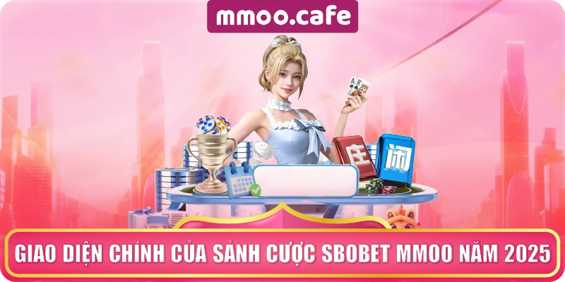 Giao diện chính của sảnh cược Sbobet MMOO năm 2025